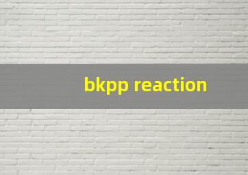 bkpp reaction